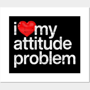 I Love My Attitude Problem Posters and Art